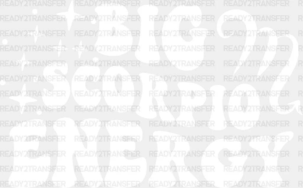 Big Scorpio Energy - Zodiacs & Horoscopes Dtf Heat Transfer Adult Unisex S M (10’’) / Light