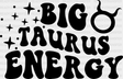 Big Taurus Energy - Zodiacs & Horoscopes Dtf Heat Transfer Adult Unisex S M (10’’) / Dark Color