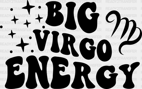 Big Virgo Energy - Zodiacs & Horoscopes Dtf Heat Transfer Adult Unisex S M (10’’) / Dark Color