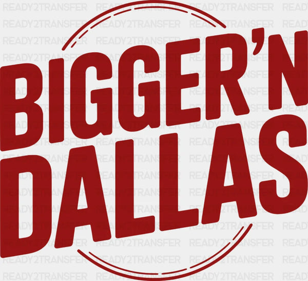 Bigger'n Dallas - States & Cities DTF Transfer