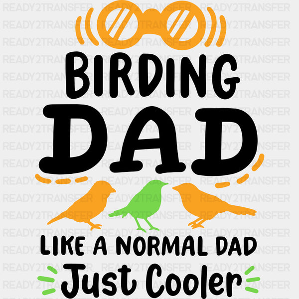 Birding Dad, Like A Normal Dad Just Cooler - Birds DTF Transfers