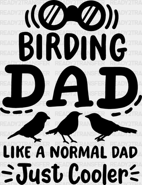 Birding Dad Like A Normal Just Cooler - Birds Iron On Dtf Transfer Adult Unisex S & M (10’’) /