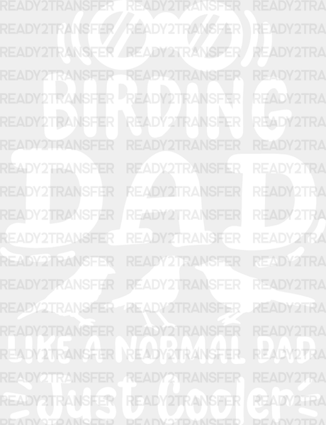 Birding Dad Like A Normal Just Cooler - Birds Iron On Dtf Transfer Adult Unisex S & M (10’’) /