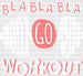 Bla Bla Bla Go Workout - Gym DTF Heat Transfer ready2transfer White