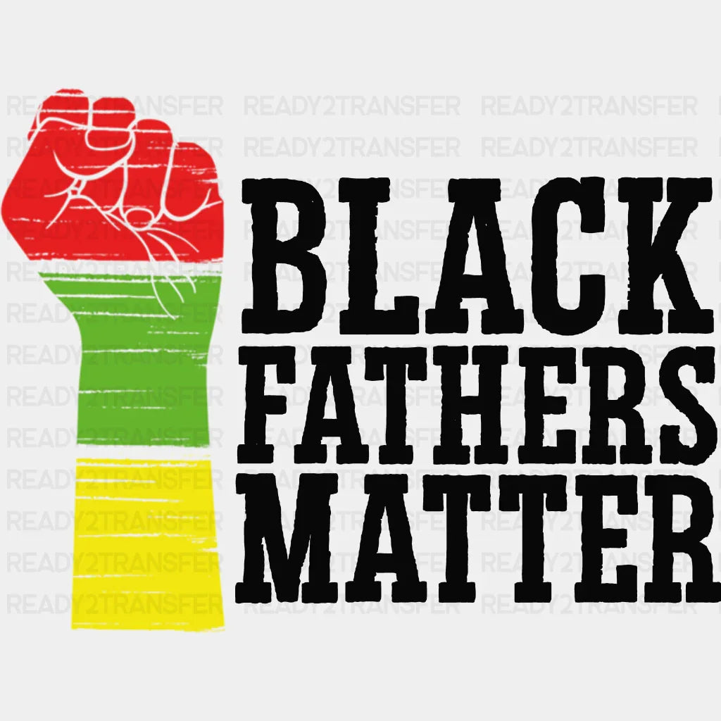 Black Fathers Matter Blm Dtf Transfer Adult Unisex - S & M (10’) /