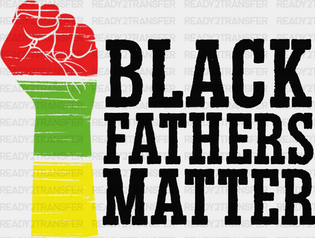 Black Fathers Matter Blm Dtf Transfer Adult Unisex - S & M (10’) /