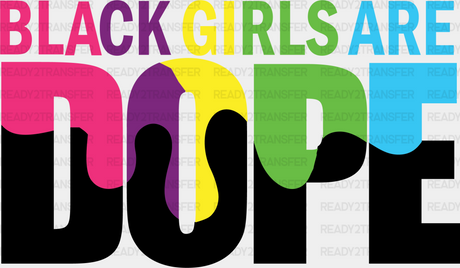 Black Girls Are Dope Blm Dtf Transfer Adult Unisex - S & M (10’) /