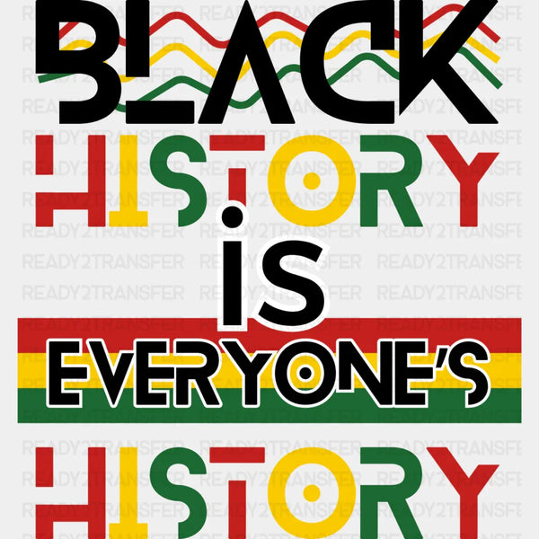 Black History Is Everyone's History - BLM Black History Month DTF heat transfer