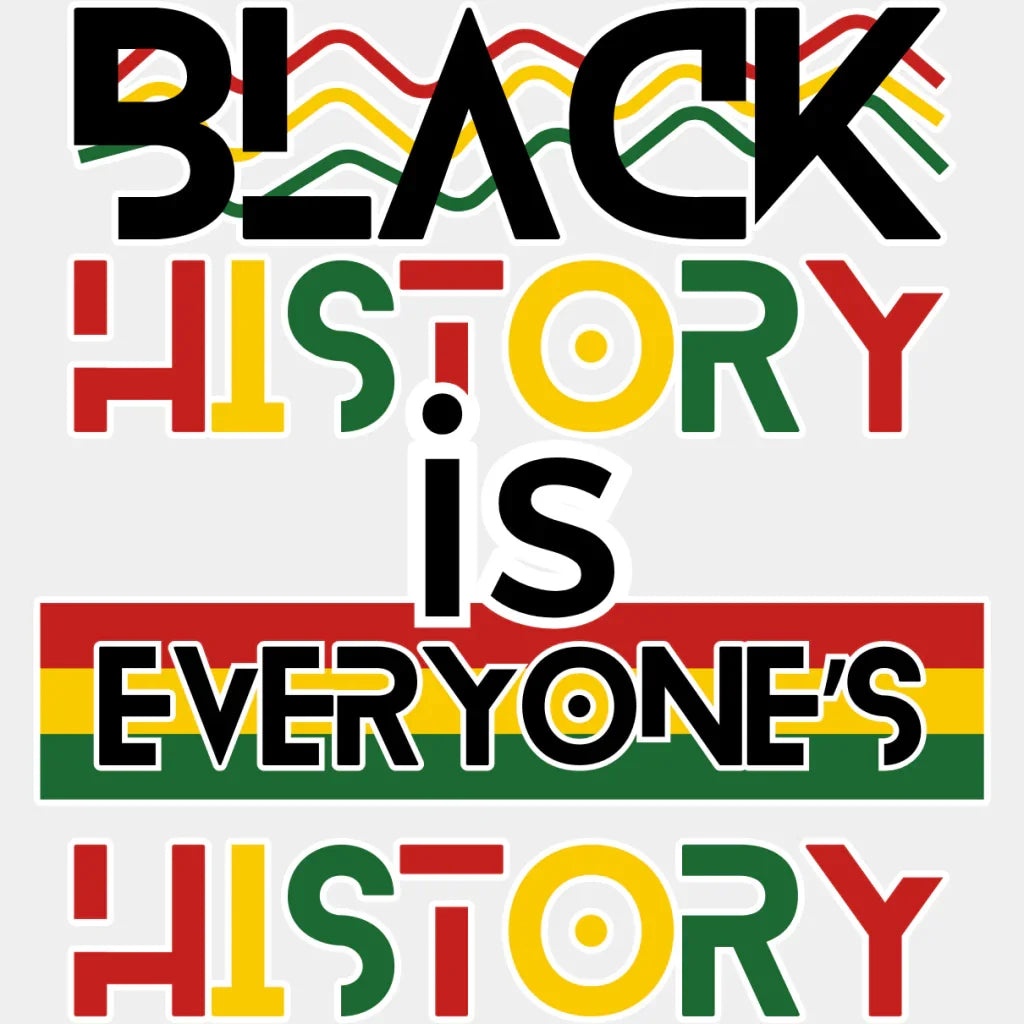 Black History Is Everyone’s - Month Dtf Heat Transfer Adult Unisex S & M (10’) / Light Color