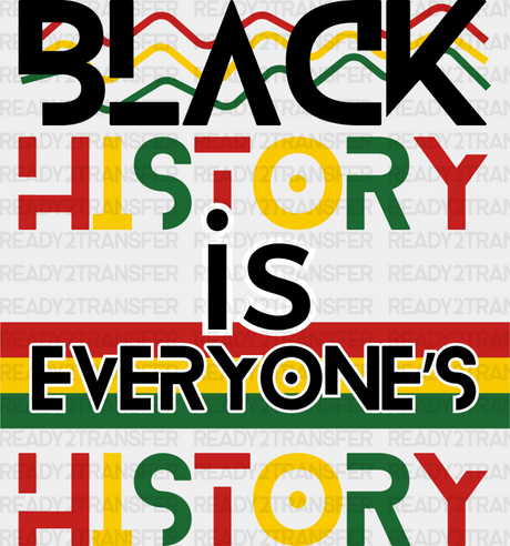 Black History Is Everyone’s - Month Dtf Heat Transfer Adult Unisex S & M (10’) / Dark Color