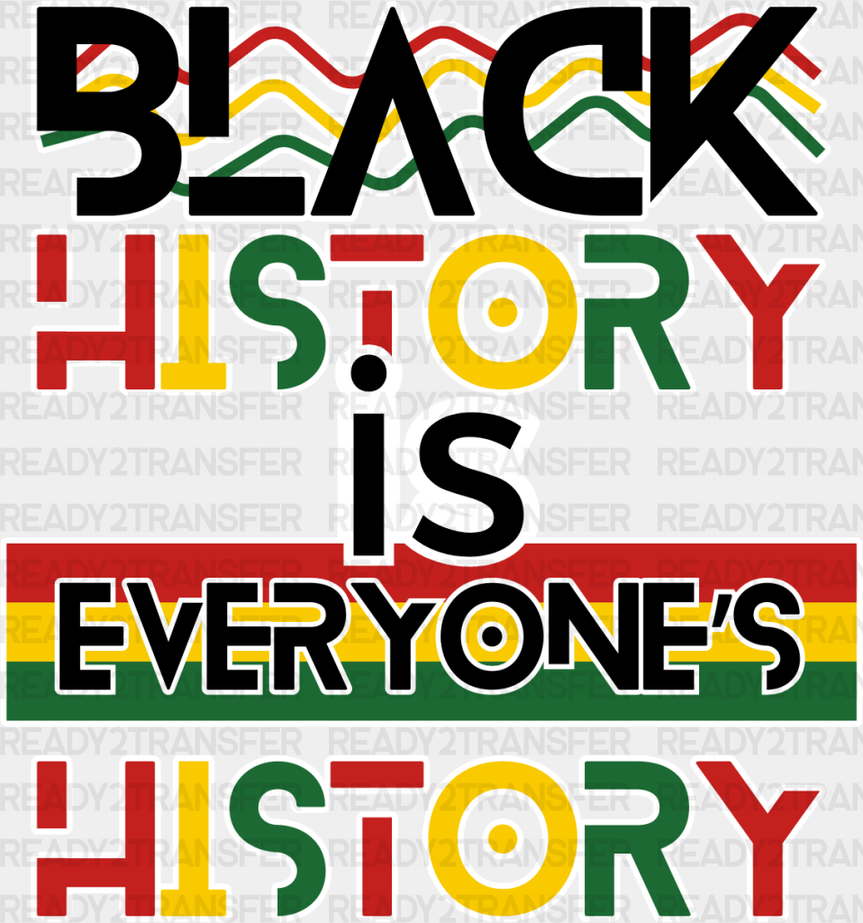 Black History Is Everyone’s - Month Dtf Heat Transfer Adult Unisex S & M (10’) / Light Color