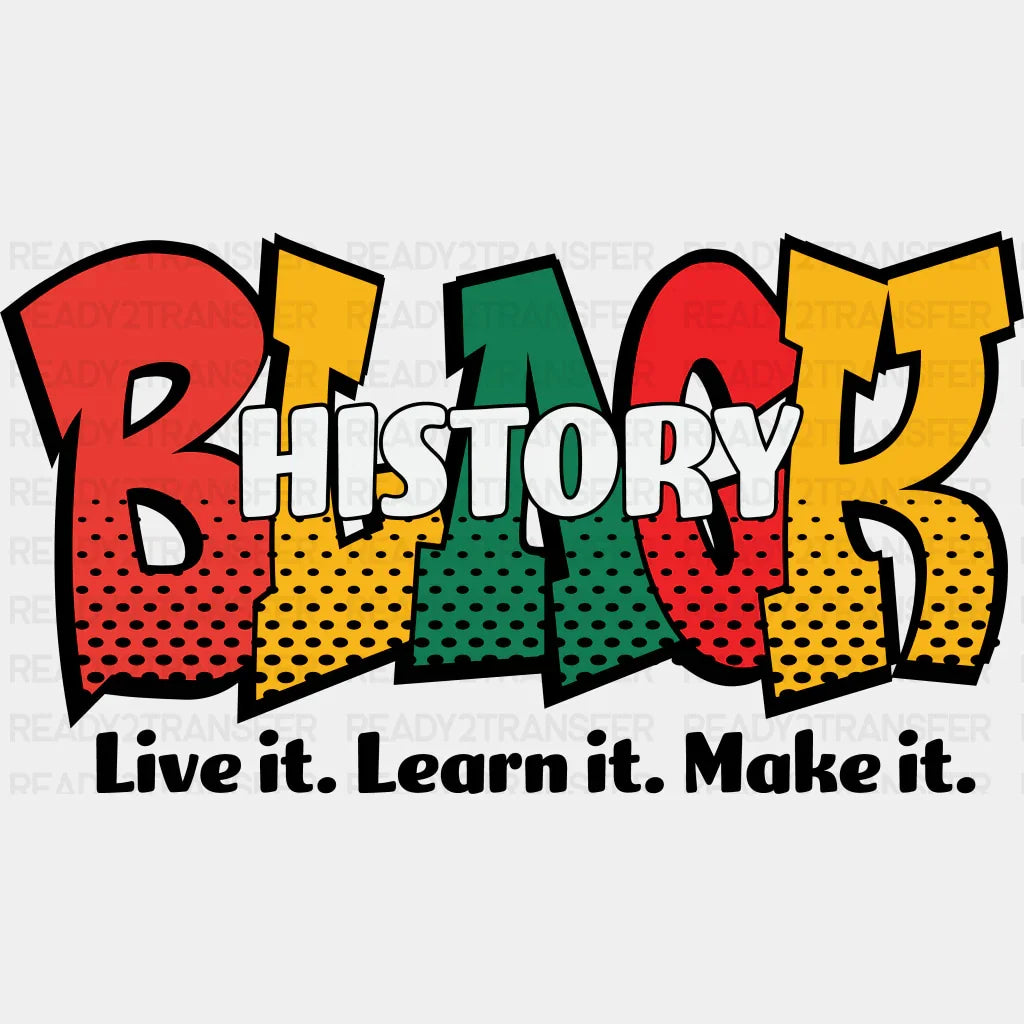 Black History Live It Learn Make - Month Dtf Heat Transfer Adult Unisex S & M (10’) / Dark Color