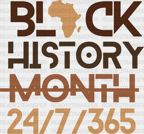 Black History Month 24/7/365 - Dtf Heat Transfer