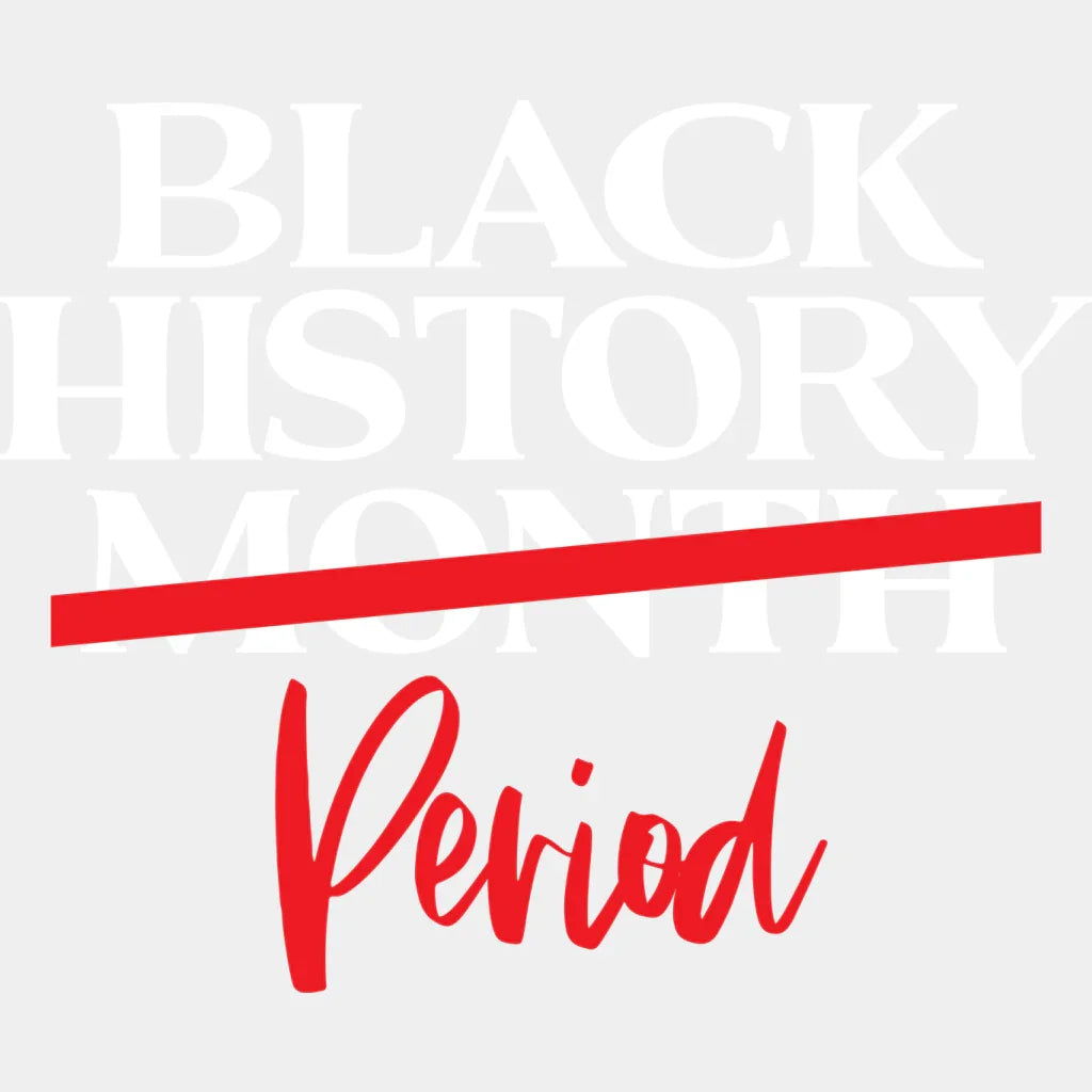 Black History Month Period BLM DTF Transfer ready2transfer White