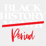 Black History Month Period BLM DTF Transfer ready2transfer White