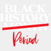 Black History Month Period BLM DTF Transfer ready2transfer White