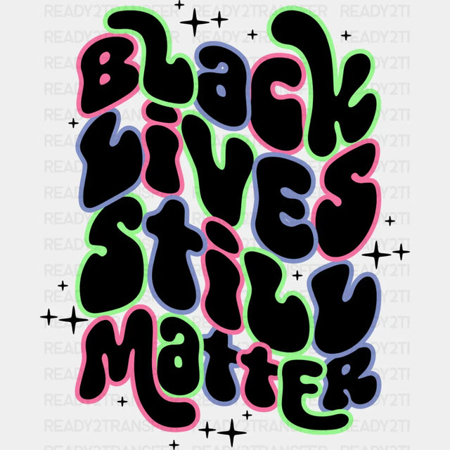 Black Lives Still Matter - Blm Dtf Transfer Adult Unisex S & M (10’’) / Dark Color Design (See