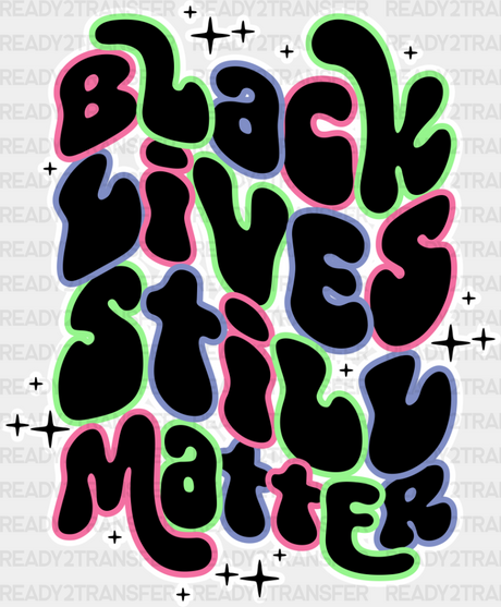 Black Lives Still Matter - Blm Dtf Transfer Adult Unisex S & M (10’’) / Light Color Design (See