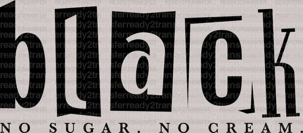 Black No Sugar No Cream DTF Transfer