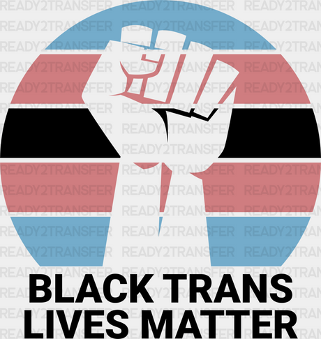 Black Trans Lives Matter - Transgender Iron On Dtf Transfer Adult Unisex S & M (10’’) / Dark