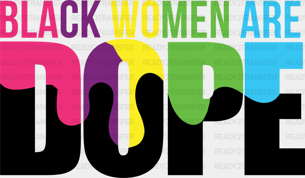 Black Women Are Dope Blm Dtf Transfer Adult Unisex - S & M (10’) /