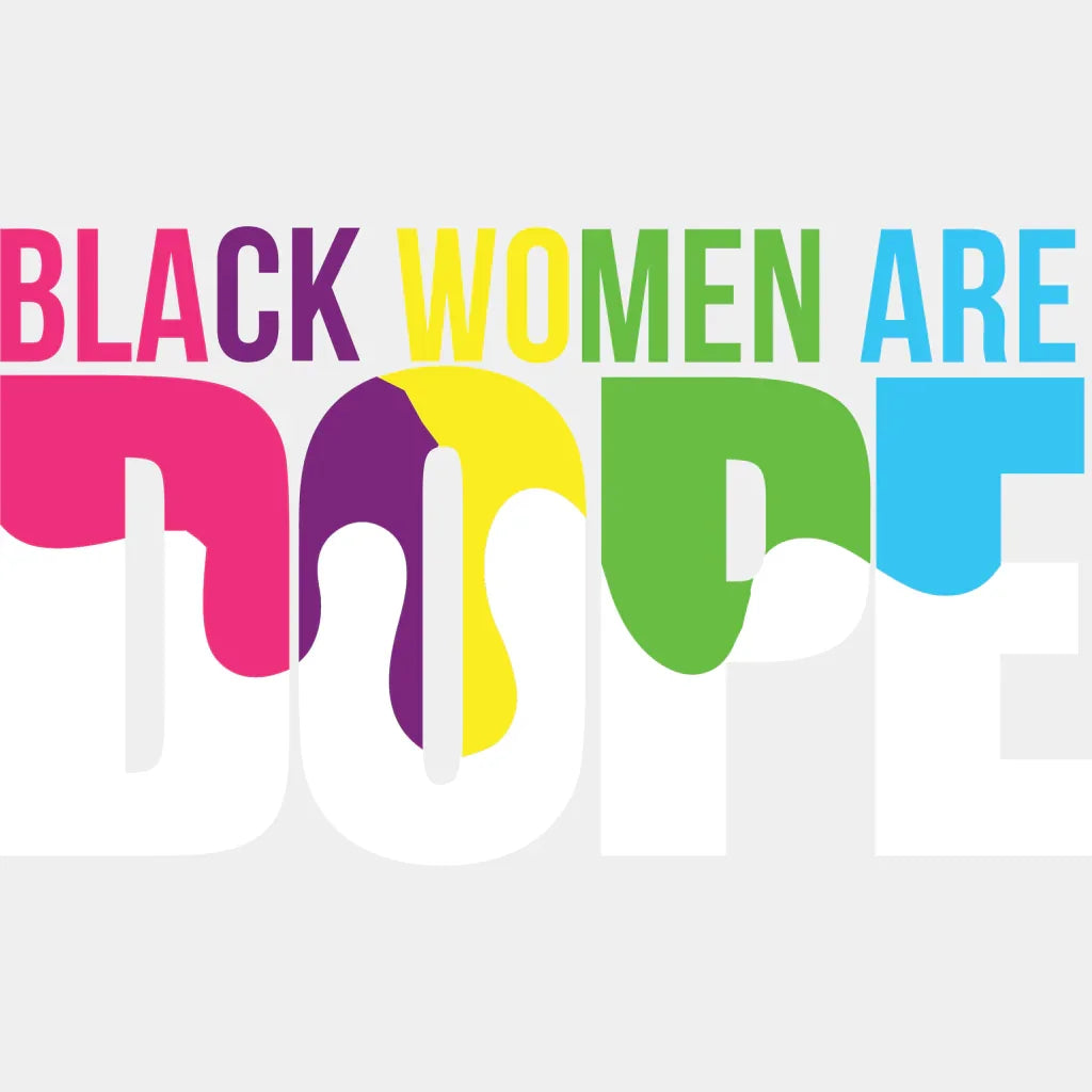 Black Women Are Dope Blm Dtf Transfer Adult Unisex - S & M (10’) / White