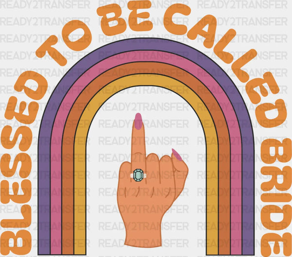 Blessed To Be Called Bride - Bachelorette Iron On DTF Transfer