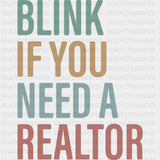 Blink If You Need A Realtor - Realtor DTF Transfers ready2transfer Plain Design (See Imaging)