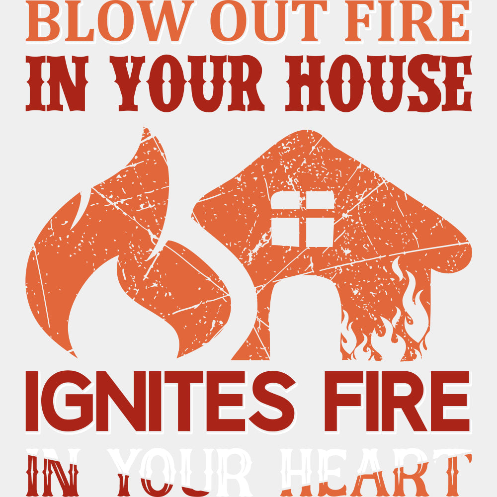 Blow Out Fire In Your House Ignites Fire - Fire Department DTF Transfers ready2transfer Light Color Design (See Imaging)