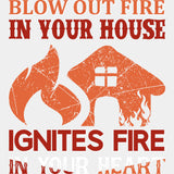Blow Out Fire In Your House Ignites Fire - Fire Department DTF Transfers ready2transfer Light Color Design (See Imaging)