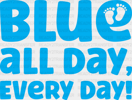 Blue All Day Every - Gender Reveal Dtf Transfer