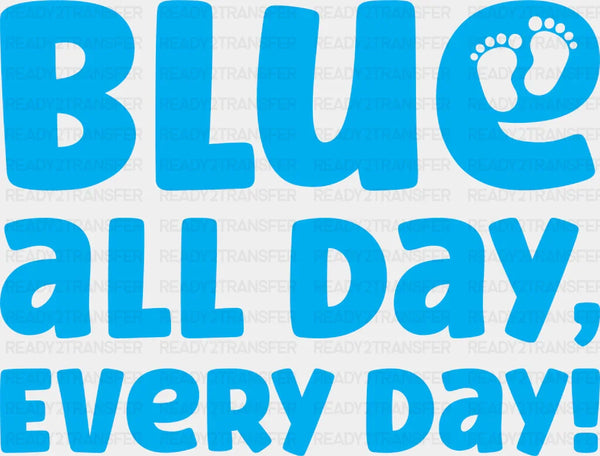 Blue All Day Every Day - Gender Reveal DTF Transfer