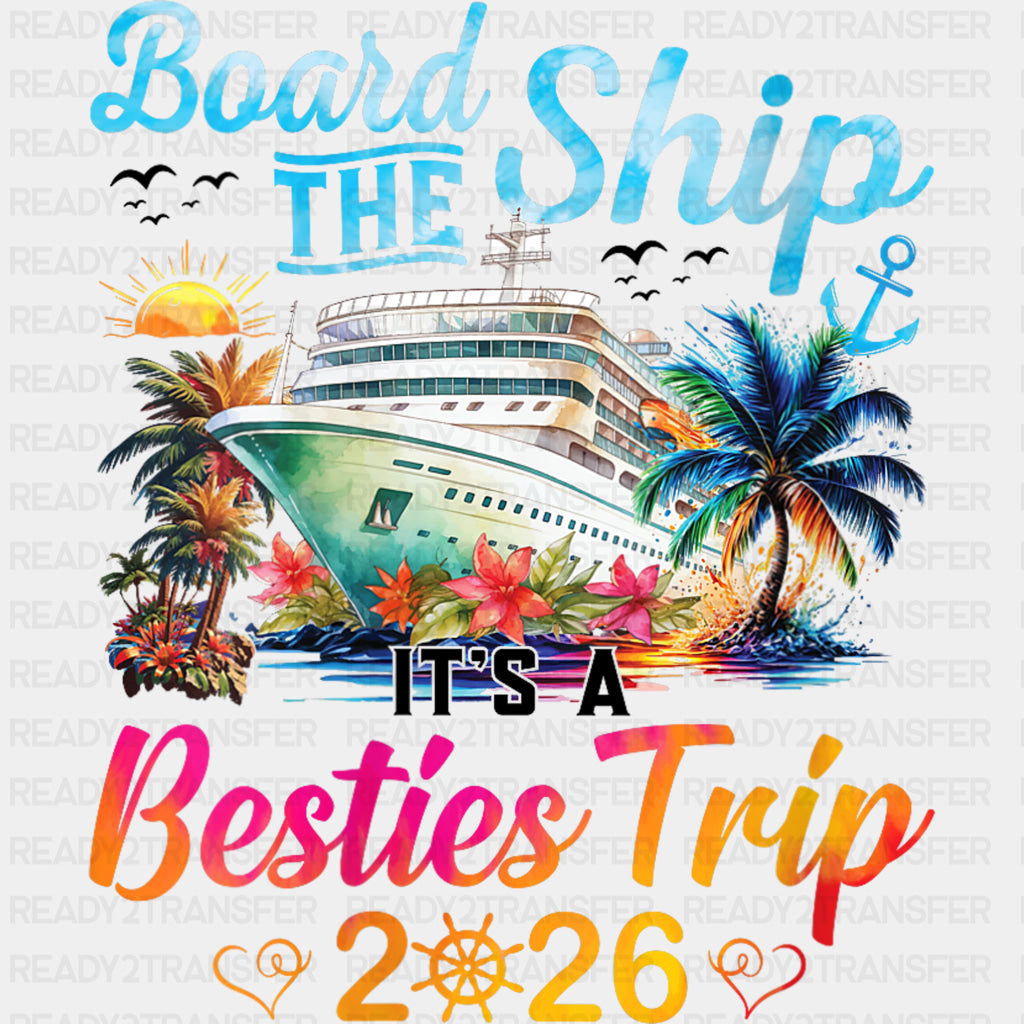 Board The Ship It's A Besties Trip 2026 - Family Cruise DTF Transfer ready2transfer Dark Color Design (See Imaging)