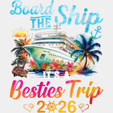 Board The Ship It's A Besties Trip 2026 - Family Cruise DTF Transfer ready2transfer Light Color Design (See Imaging)