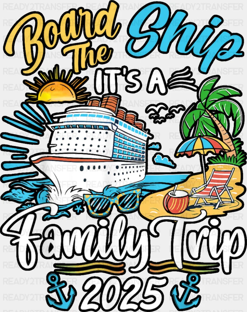 Board The Ship It’s A Family Trip 2025 Island - Vacation DTF Transfer Adult Unisex - S & M (10’’) / Dark Color Design