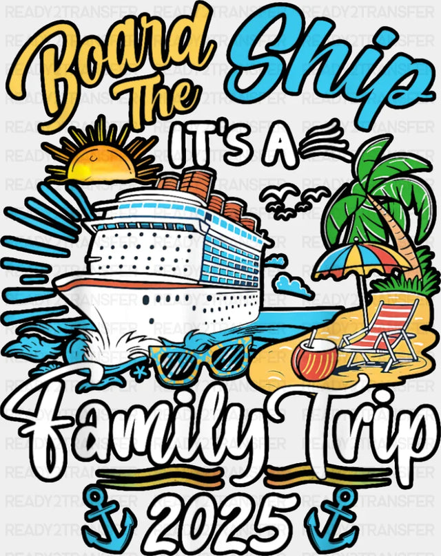 Board The Ship It’s A Family Trip 2025 Island - Vacation DTF Transfer Adult Unisex - S & M (10’’) / Dark Color Design