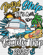 Board The Ship It’s A Family Trip 2025 Island - Vacation DTF Transfer Adult Unisex - S & M (10’’) / Dark Color Design