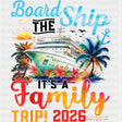 Board The Ship, It's A Family Trip 2026 - Family Cruise DTF Transfer ready2transfer Dark Color Design (See Imaging)