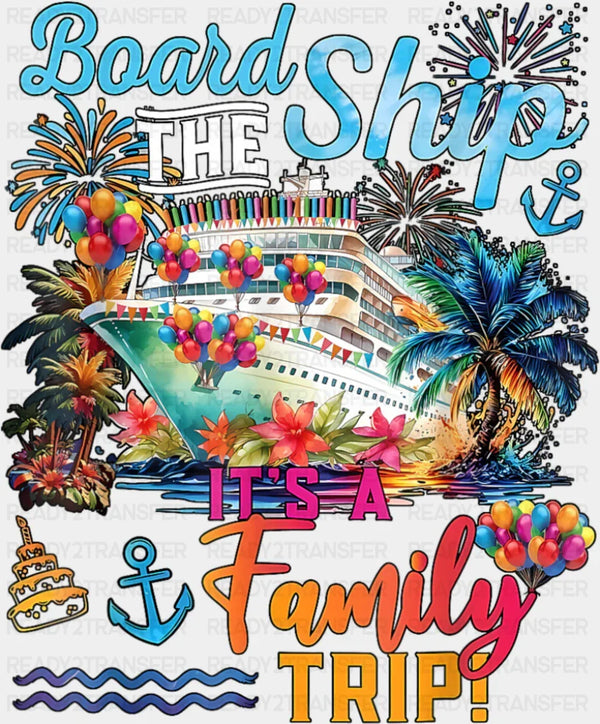 Board The Ship It's A Family Trip Colorful Design - Vacation DTF Transfer