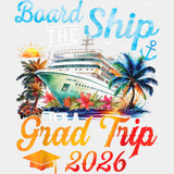 Board The Ship, It's A Grad Trip 2026 - Family Cruise DTF Transfer ready2transfer Light Color Design (See Imaging)