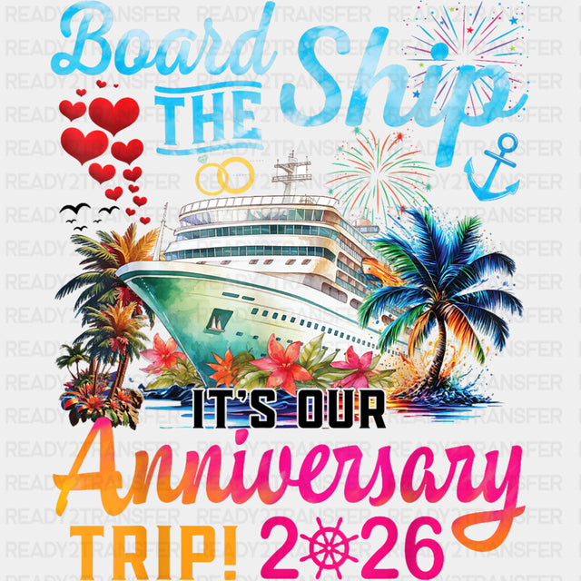 Board The Ship, It's Our Anniversary Trip 2026 - Family Cruise DTF Transfer ready2transfer Dark Color Design (See Imaging)