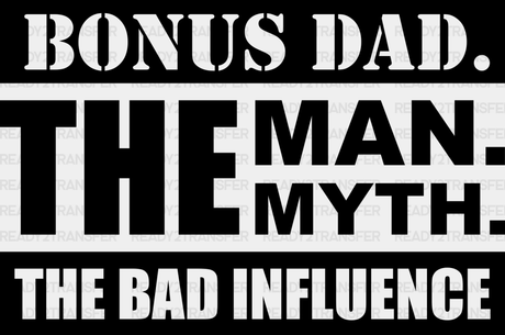 Bonus Dad The Bad Influence - Father’s Day Dtf Heat Transfer Adult Unisex S & M (10’’) / Dark