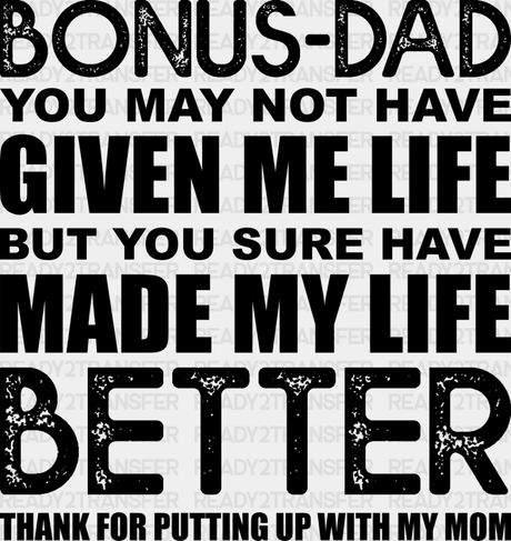 Bonus-Dad You May Not Have Given Me Life - Father’s Day Dtf Heat Transfer Adult Unisex S & M