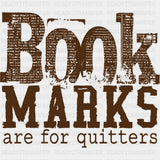 Book Marks Are For Quitters - Reading DTF Transfers - Adult Unisex - S & M (10’’) / Dark Color Design (See Imaging)