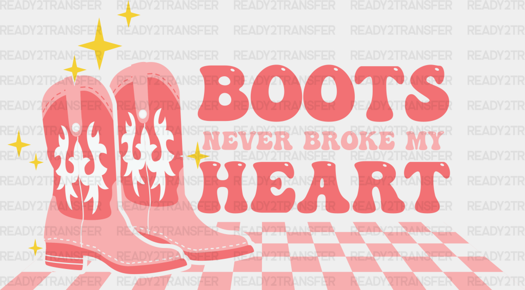 Boots Never Broke My Heart Dtf Transfer