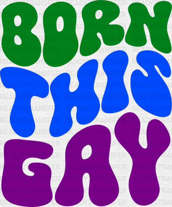 Born This Gay - Gay Theme DTF Transfer