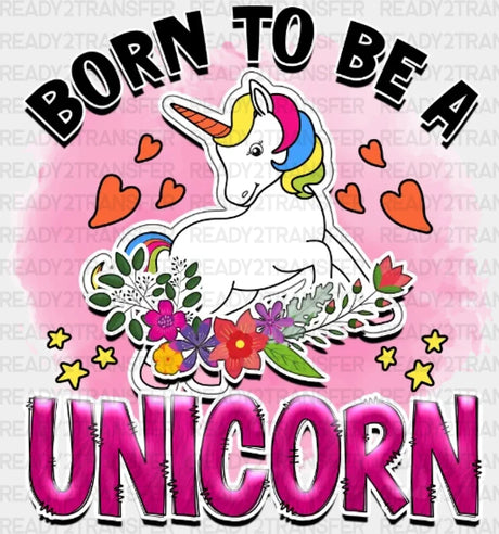Born To Be A Unicorn Dtf Transfer