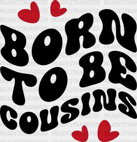 Born To Be Cousins - Dtf Heat Transfer Adult Unisex S & M (10’’) / Dark Color Design (See Imaging)