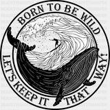 Born To Be Wild, Let's Keep It That Way - Surfing DTF Transfers ready2transfer Dark Color Design (See Imaging)