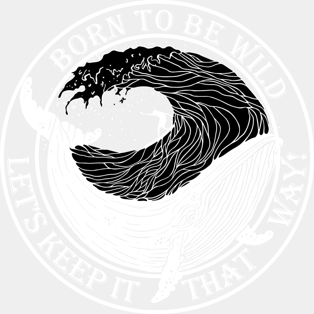 Born To Be Wild, Let's Keep It That Way - Surfing DTF Transfers ready2transfer Light Color Design (See Imaging)